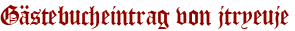 Gästebucheintrag von jtryeuje