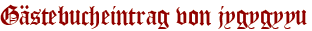 Gästebucheintrag von jygygyyu