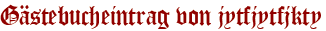 Gästebucheintrag von jytfjytfjkty