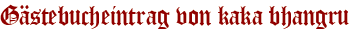 Gästebucheintrag von kaka bhangru