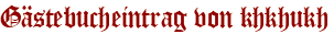 Gästebucheintrag von khkhukh