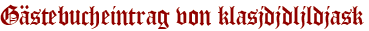 Gästebucheintrag von klasjdjdljldjask