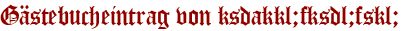 Gästebucheintrag von ksdakkl;fksdl;fskl;