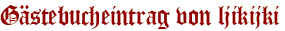 Gästebucheintrag von ljikijki