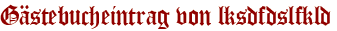 Gästebucheintrag von lksdfdslfkld