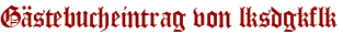 Gästebucheintrag von lksdgkflk
