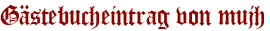 Gästebucheintrag von mujh