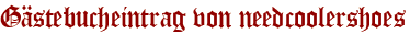Gästebucheintrag von needcoolershoes