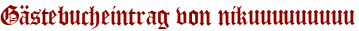 Gästebucheintrag von nikuuuuuuuuu