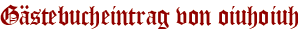 Gästebucheintrag von oiuhoiuh