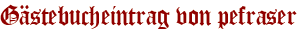 Gästebucheintrag von pefraser