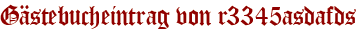 Gästebucheintrag von r3345asdafds
