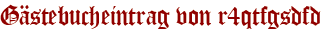 Gästebucheintrag von r4qtfgsdfd