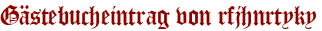 Gästebucheintrag von rfjhnrtyky