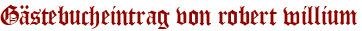 Gästebucheintrag von robert willium