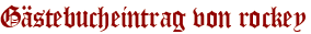 Gästebucheintrag von rockey