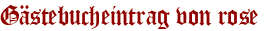 Gästebucheintrag von rose