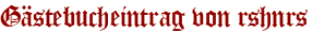 Gästebucheintrag von rshnrs