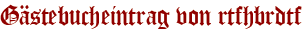 Gästebucheintrag von rtfhbrdtf