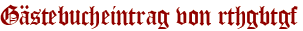 Gästebucheintrag von rthgbtgf
