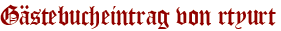 Gästebucheintrag von rtyurt