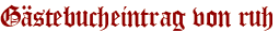 Gästebucheintrag von ruh
