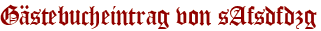 Gästebucheintrag von sAfsdfdzg