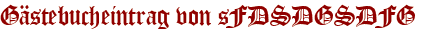 Gästebucheintrag von sFDSDGSDFG