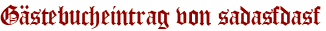 Gästebucheintrag von sadasfdasf