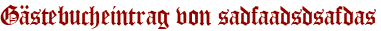 Gästebucheintrag von sadfaadsdsafdas