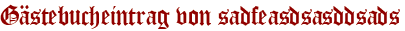 Gästebucheintrag von sadfeasdsasddsads