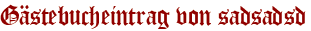 Gästebucheintrag von sadsadsd