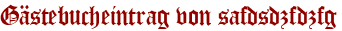 Gästebucheintrag von safdsdzfdzfg