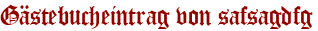 Gästebucheintrag von safsagdfg