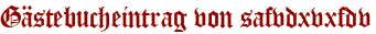 Gästebucheintrag von safvdxvxfdv