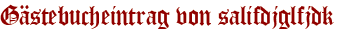 Gästebucheintrag von salifdjglfjdk