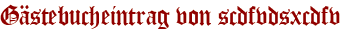Gästebucheintrag von scdfvdsxcdfv