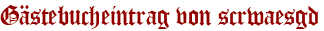 Gästebucheintrag von scrwaesgd