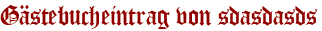 Gästebucheintrag von sdasdasds