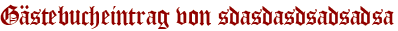 Gästebucheintrag von sdasdasdsadsadsa