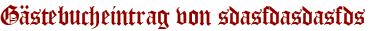 Gästebucheintrag von sdasfdasdasfds