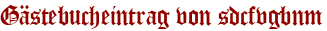 Gästebucheintrag von sdcfvgbnm