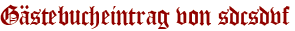 Gästebucheintrag von sdcsdvf