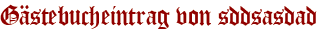 Gästebucheintrag von sddsasdad