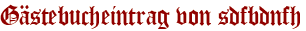 Gästebucheintrag von sdfbdnfh