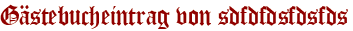 Gästebucheintrag von sdfdfdsfdsfds