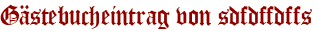 Gästebucheintrag von sdfdffdffs