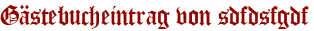 Gästebucheintrag von sdfdsfgdf