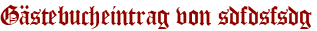 Gästebucheintrag von sdfdsfsdg