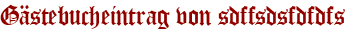 Gästebucheintrag von sdffsdsfdfdfs